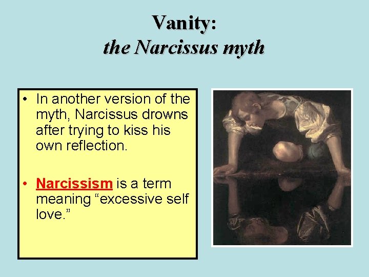Vanity: Vanity the Narcissus myth • In another version of the myth, Narcissus drowns