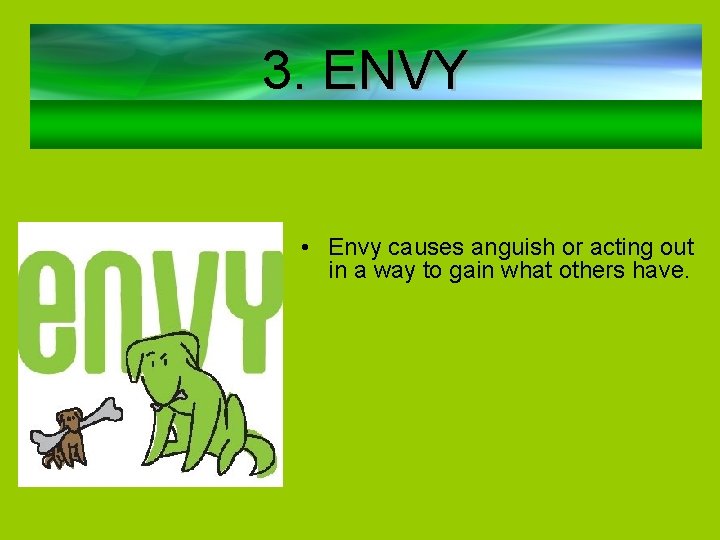 3. ENVY • Envy causes anguish or acting out in a way to gain