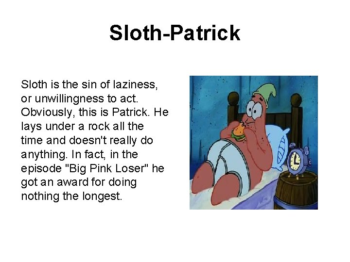 Sloth-Patrick Sloth is the sin of laziness, or unwillingness to act. Obviously, this is