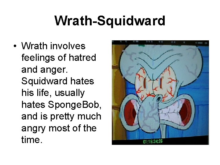 Wrath-Squidward • Wrath involves feelings of hatred anger. Squidward hates his life, usually hates