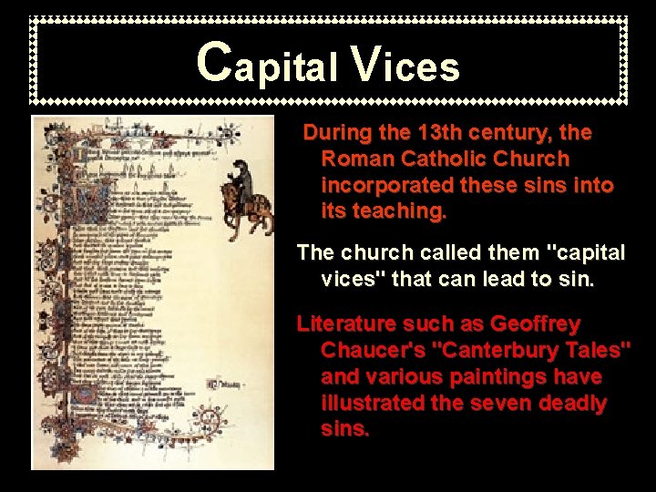 Capital Vices During the 13 th century, the Roman Catholic Church incorporated these sins