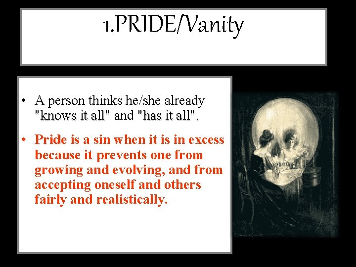 1. PRIDE/Vanity • A person thinks he/she already "knows it all" and "has it