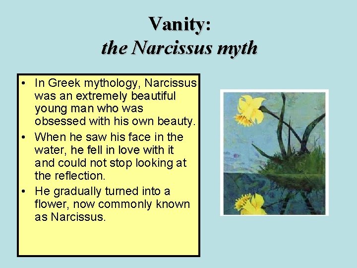 Vanity: Vanity the Narcissus myth • In Greek mythology, Narcissus was an extremely beautiful