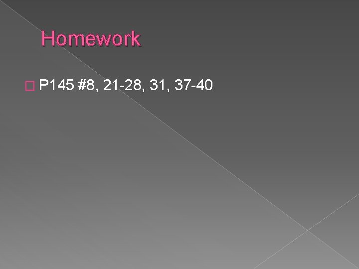 Homework � P 145 #8, 21 -28, 31, 37 -40 