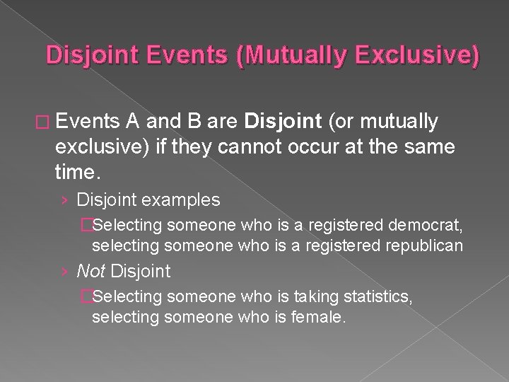 Disjoint Events (Mutually Exclusive) � Events A and B are Disjoint (or mutually exclusive)