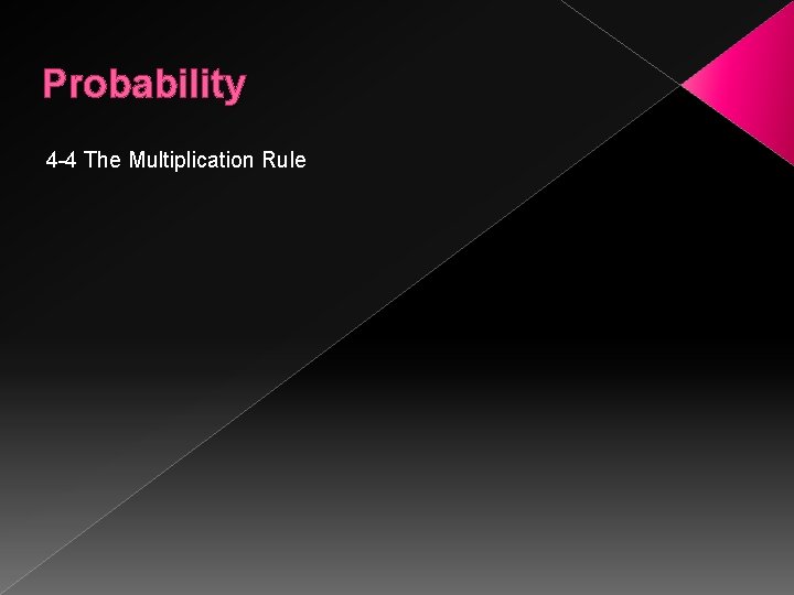 Probability 4 -4 The Multiplication Rule 