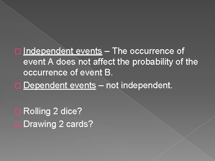 � Independent events – The occurrence of event A does not affect the probability