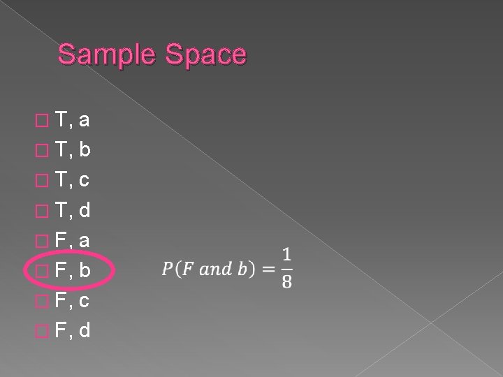 Sample Space � T, a � T, b � T, c � T, d