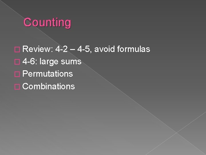 Counting � Review: 4 -2 – 4 -5, avoid formulas � 4 -6: large