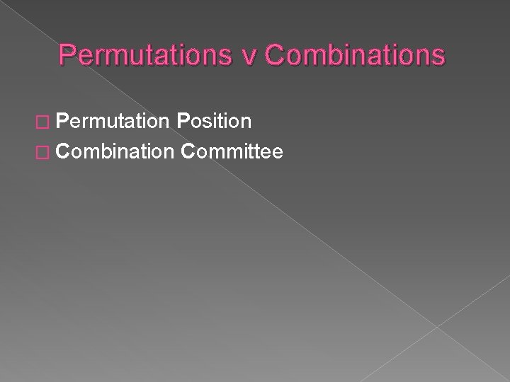 Permutations v Combinations � Permutation Position � Combination Committee 