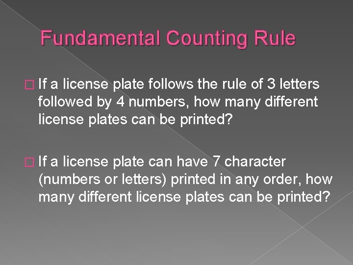Fundamental Counting Rule � If a license plate follows the rule of 3 letters