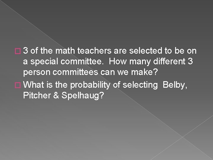 � 3 of the math teachers are selected to be on a special committee.