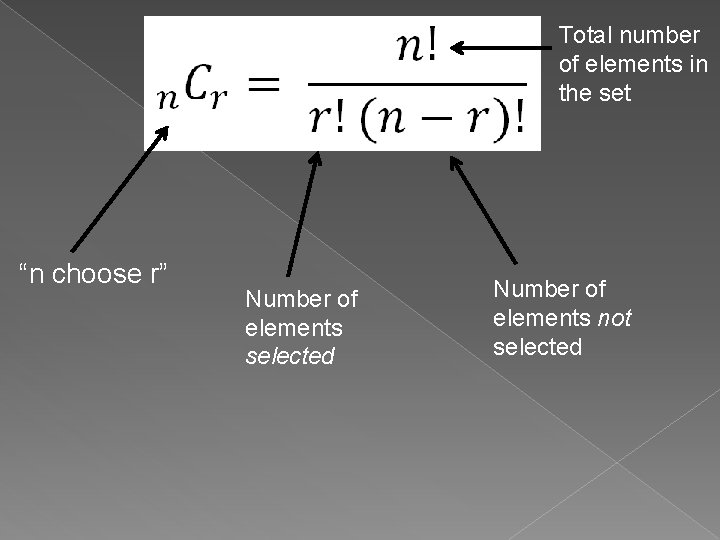 Total number of elements in the set “n choose r” Number of elements selected