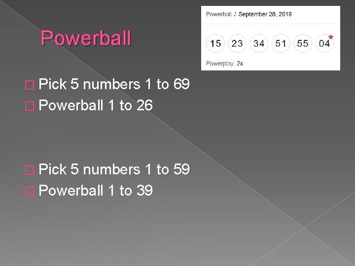 Powerball � Pick 5 numbers 1 to 69 � Powerball 1 to 26 �