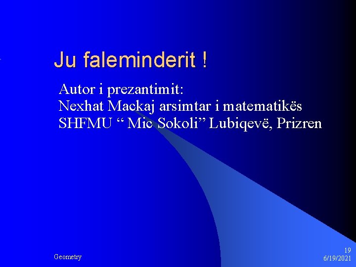 Ju faleminderit ! Autor i prezantimit: Nexhat Mackaj arsimtar i matematikës SHFMU “ Mic