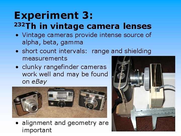 Experiment 3: 232 Th in vintage camera lenses • Vintage cameras provide intense source