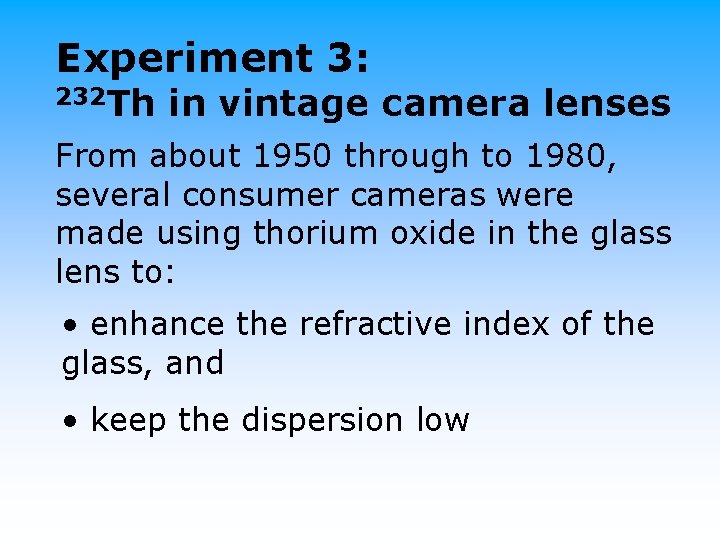 Experiment 3: 232 Th in vintage camera lenses From about 1950 through to 1980,