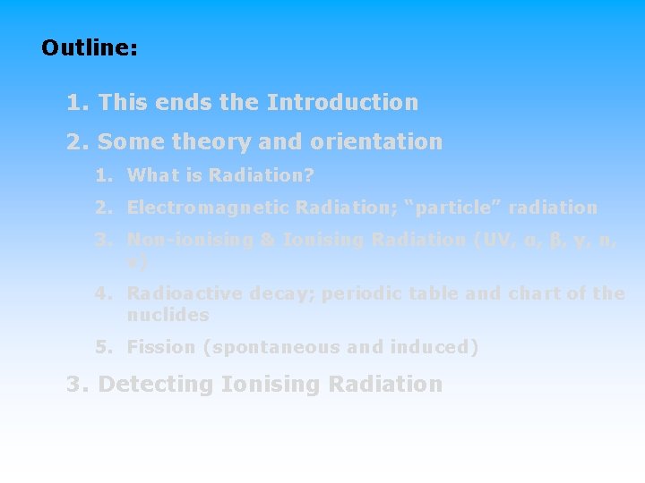 Outline: 1. This ends the Introduction 2. Some theory and orientation 1. What is