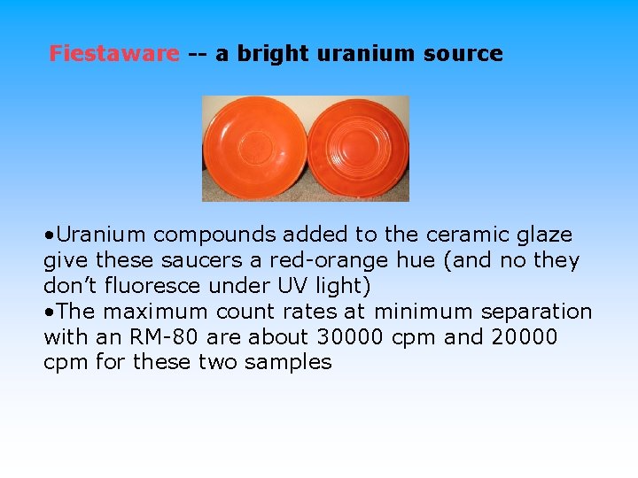 Fiestaware -- a bright uranium source • Uranium compounds added to the ceramic glaze