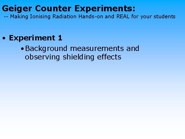Geiger Counter Experiments: -- Making Ionising Radiation Hands-on and REAL for your students •