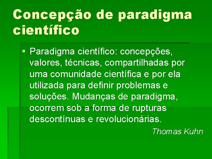 Concepção de paradigma científico § Paradigma científico: concepções, valores, técnicas, compartilhadas por uma comunidade