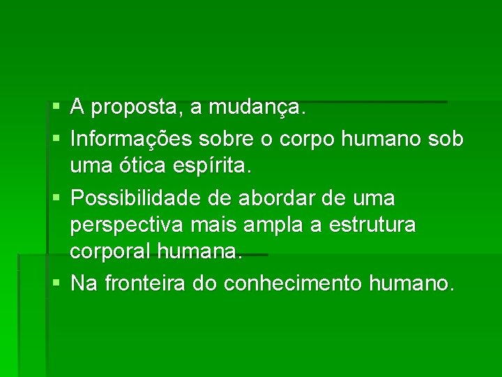 § A proposta, a mudança. § Informações sobre o corpo humano sob uma ótica