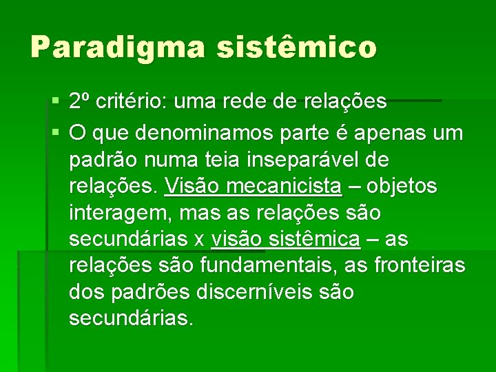 Paradigma sistêmico § 2º critério: uma rede de relações § O que denominamos parte