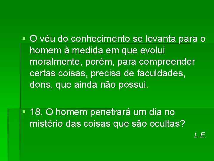 § O véu do conhecimento se levanta para o homem à medida em que