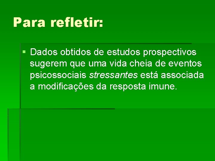 Para refletir: § Dados obtidos de estudos prospectivos sugerem que uma vida cheia de