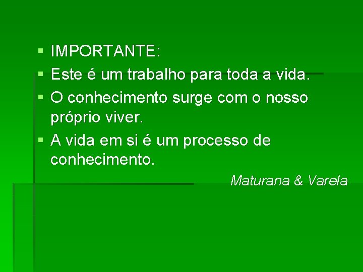 § § § IMPORTANTE: Este é um trabalho para toda a vida. O conhecimento