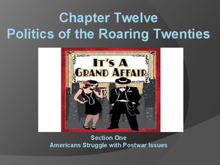 Chapter Twelve Politics of the Roaring Twenties Section One Americans Struggle with Postwar Issues