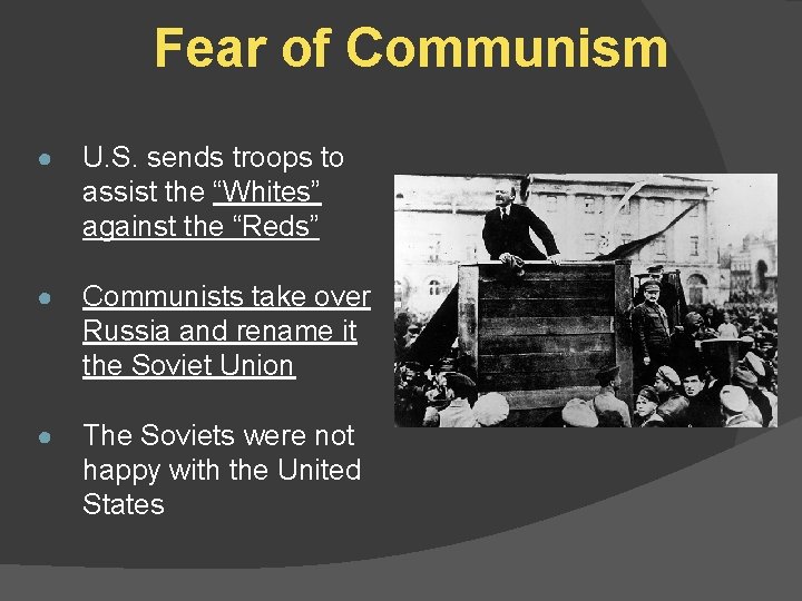 Fear of Communism ● U. S. sends troops to assist the “Whites” against the