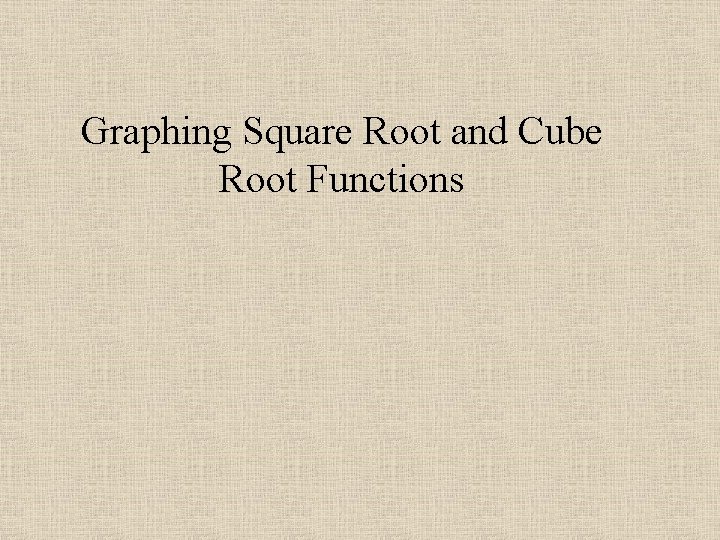 Graphing Square Root and Cube Root Functions 