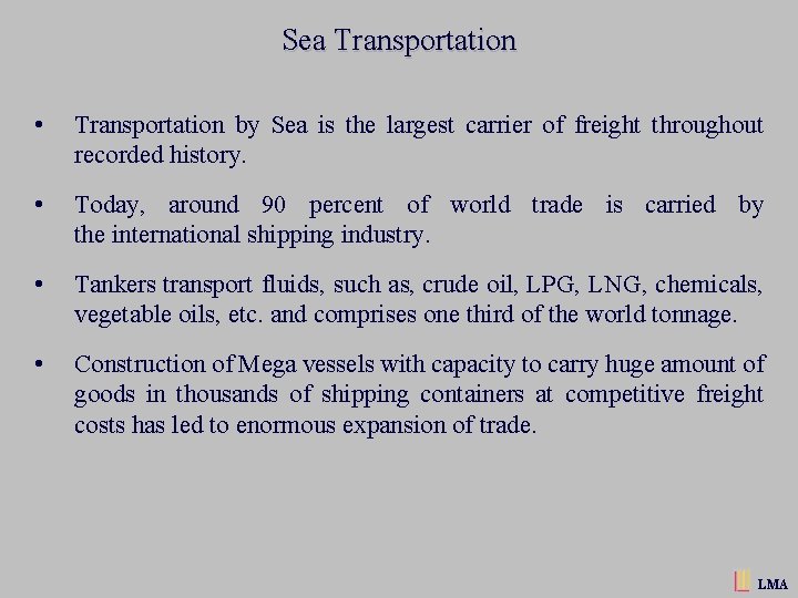 Sea Transportation • Transportation by Sea is the largest carrier of freight throughout recorded