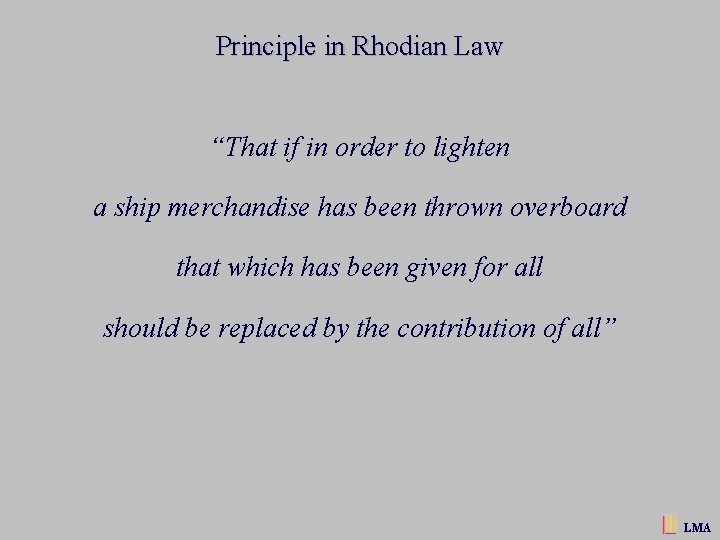 Principle in Rhodian Law “That if in order to lighten a ship merchandise has