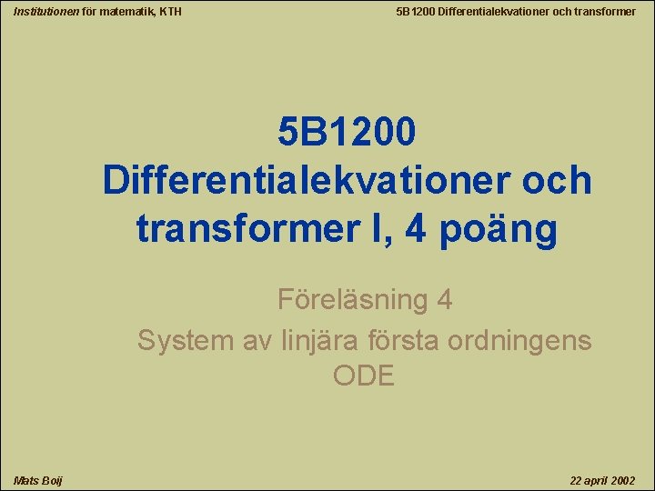 Institutionen för matematik, KTH 5 B 1200 Differentialekvationer och transformer I, 4 poäng Föreläsning
