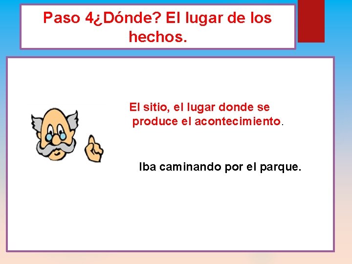 Paso 4¿Dónde? El lugar de los hechos. El sitio, el lugar donde se produce