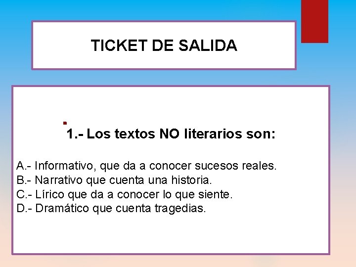 TICKET DE SALIDA 1. - Los textos NO literarios son: A. - Informativo, que