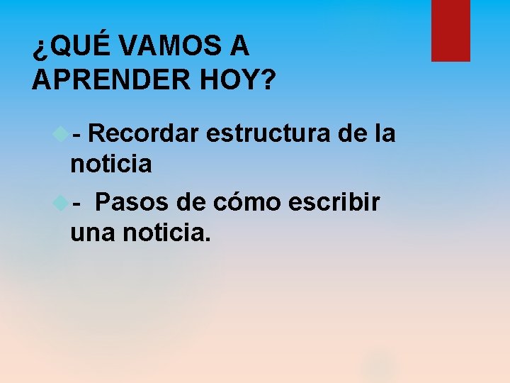 ¿QUÉ VAMOS A APRENDER HOY? - Recordar estructura de la noticia - Pasos de