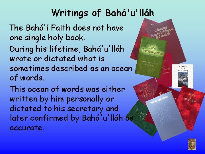 Writings of Bahá'u'lláh The Bahá'í Faith does not have one single holy book. During