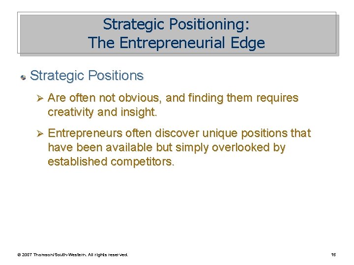 Strategic Positioning: The Entrepreneurial Edge Strategic Positions Ø Are often not obvious, and finding