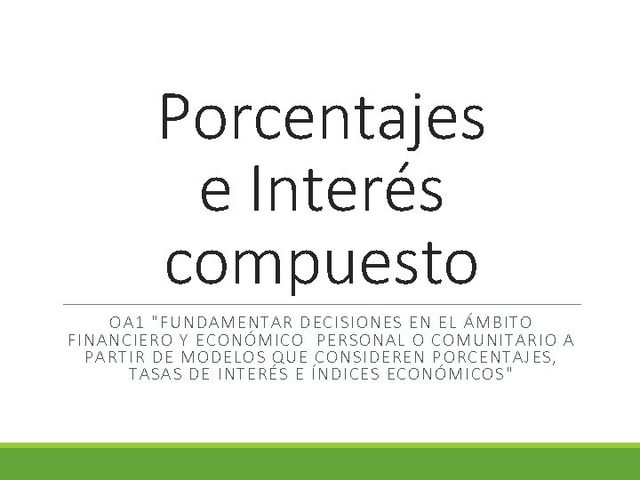 Porcentajes e Interés compuesto OA 1 "FUNDAMENTAR DECISIONES EN EL ÁMBITO FI NANCIE RO