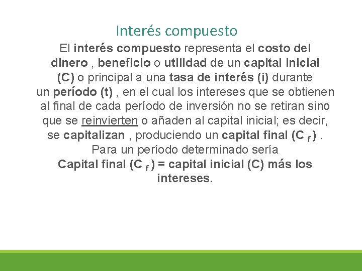 Interés compuesto El interés compuesto representa el costo del dinero , beneficio o utilidad