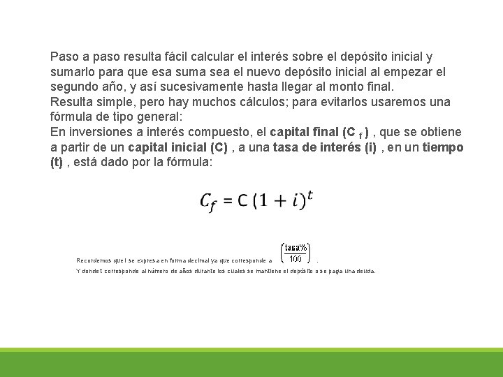 Paso a paso resulta fácil calcular el interés sobre el depósito inicial y sumarlo