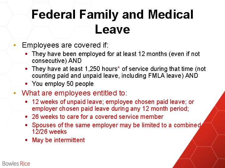 Federal Family and Medical Leave • Employees are covered if: § They have been