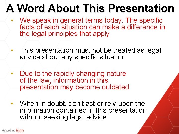A Word About This Presentation • We speak in general terms today. The specific