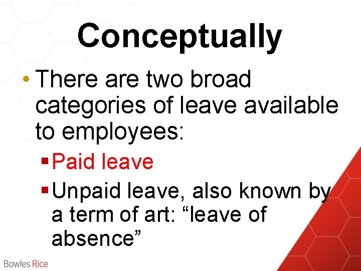 Conceptually • There are two broad categories of leave available to employees: § Paid