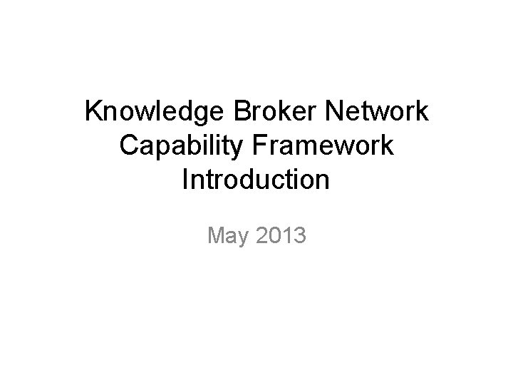 Knowledge Broker Network Capability Framework Introduction May 2013 