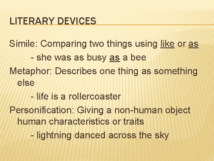 LITERARY DEVICES Simile: Comparing two things using like or as - she was as