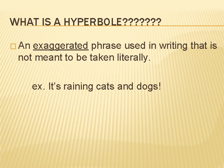 WHAT IS A HYPERBOLE? ? ? ? � An exaggerated phrase used in writing
